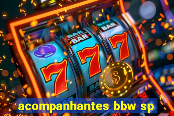 acompanhantes bbw sp